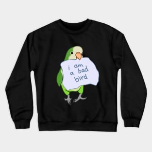 i am a bad bird - green monk parakeet Crewneck Sweatshirt